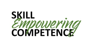 SKILL
COMPETENCE
Empowering
 