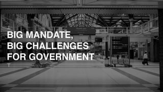 BIG MANDATE,
BIG CHALLENGES
FOR GOVERNMENT
 