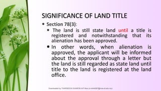 SIGNIFICANCE OF LAND TITLE
 Section 78(3):
 The land is still state land until a title is
registered and notwithstanding...