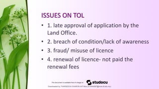 ISSUES ON TOL
• 1. late approval of application by the
Land Office.
• 2. breach of condition/lack of awareness
• 3. fraud/...