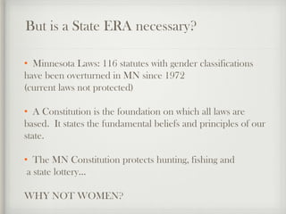 But is a State ERA necessary?
• Minnesota Laws: 116 statutes with gender classifications
have been overturned in MN since ...