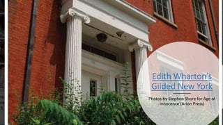 Edith Wharton’s
Gilded New York
Photos by Stephen Shore for Age of
Innocence (Arion Press)
 