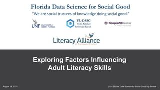 2020 Florida Data Science for Social Good Big RevealAugust 18, 2020
29
Exploring Factors Influencing
Adult Literacy Skills
 