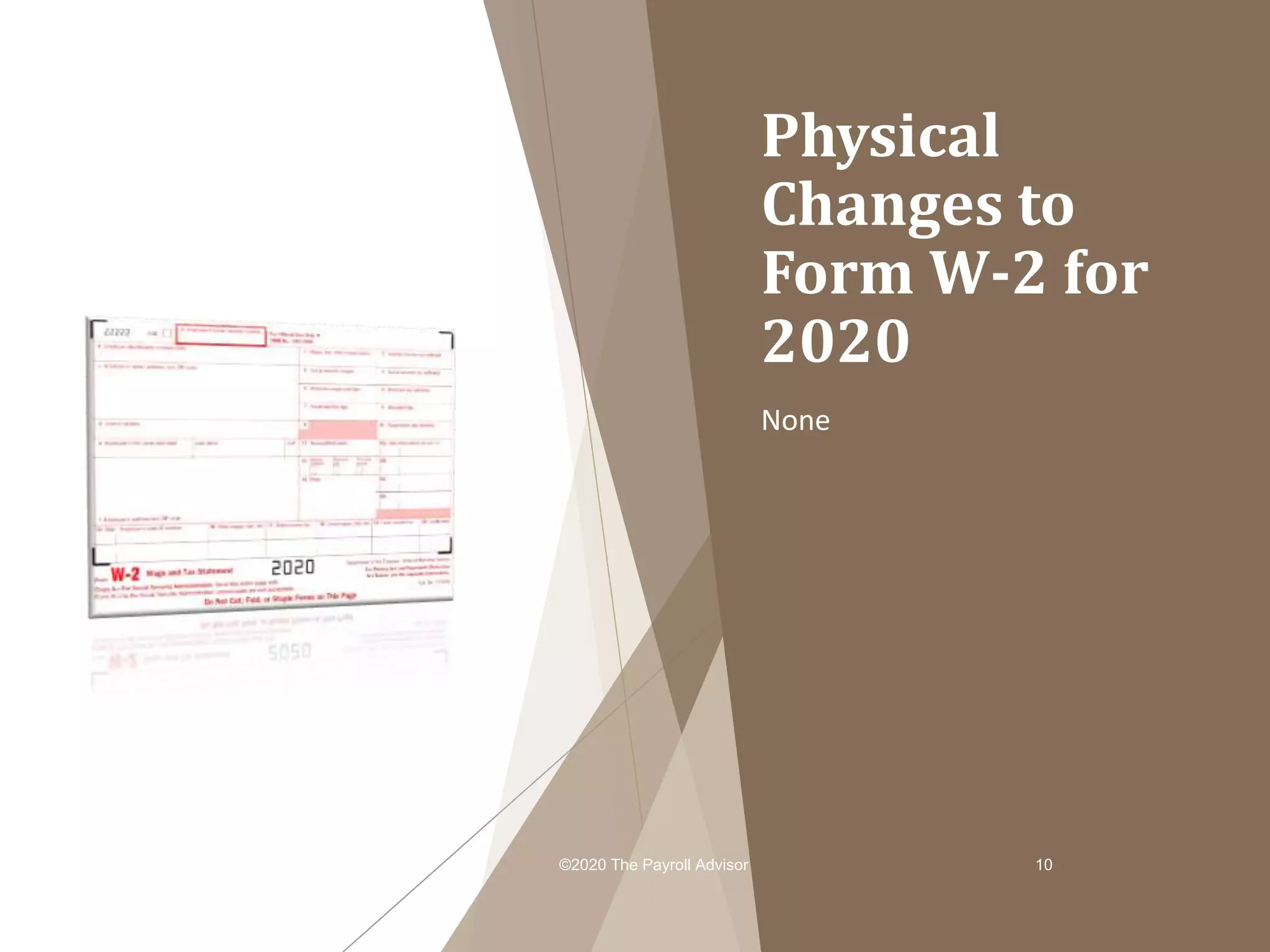 Physical
Changes to
Form W-2 for
2020
None
©2020 The Payroll Advisor 10
 