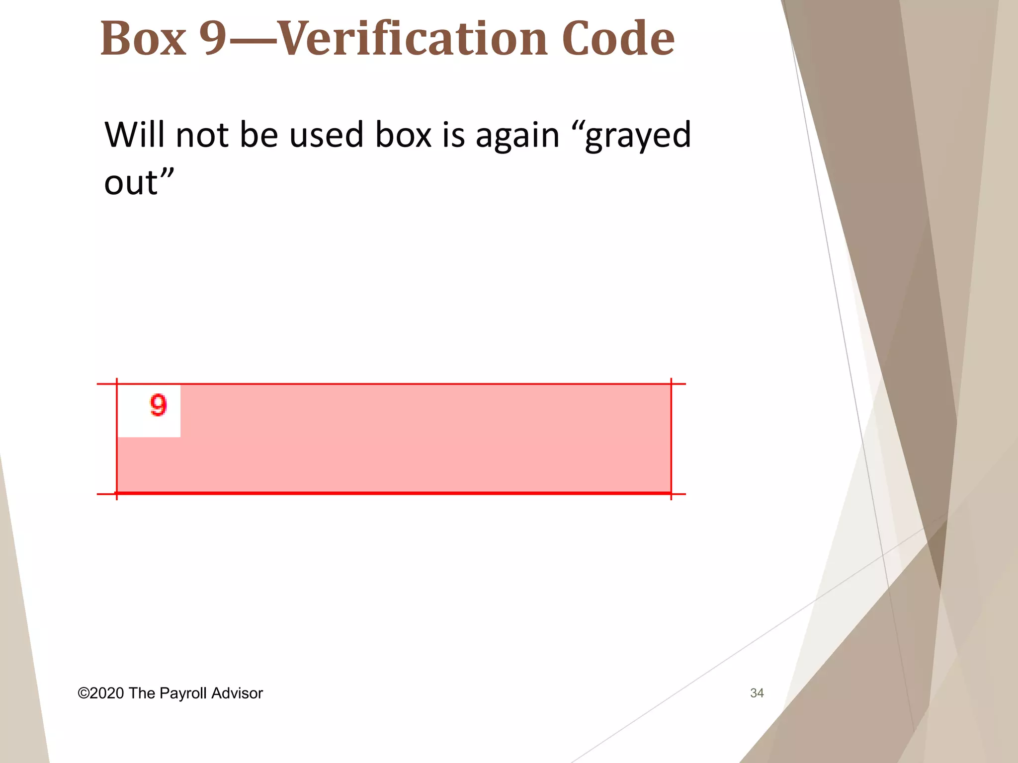 Box 9—Verification Code
34
Will not be used box is again “grayed
out”
©2020 The Payroll Advisor
 