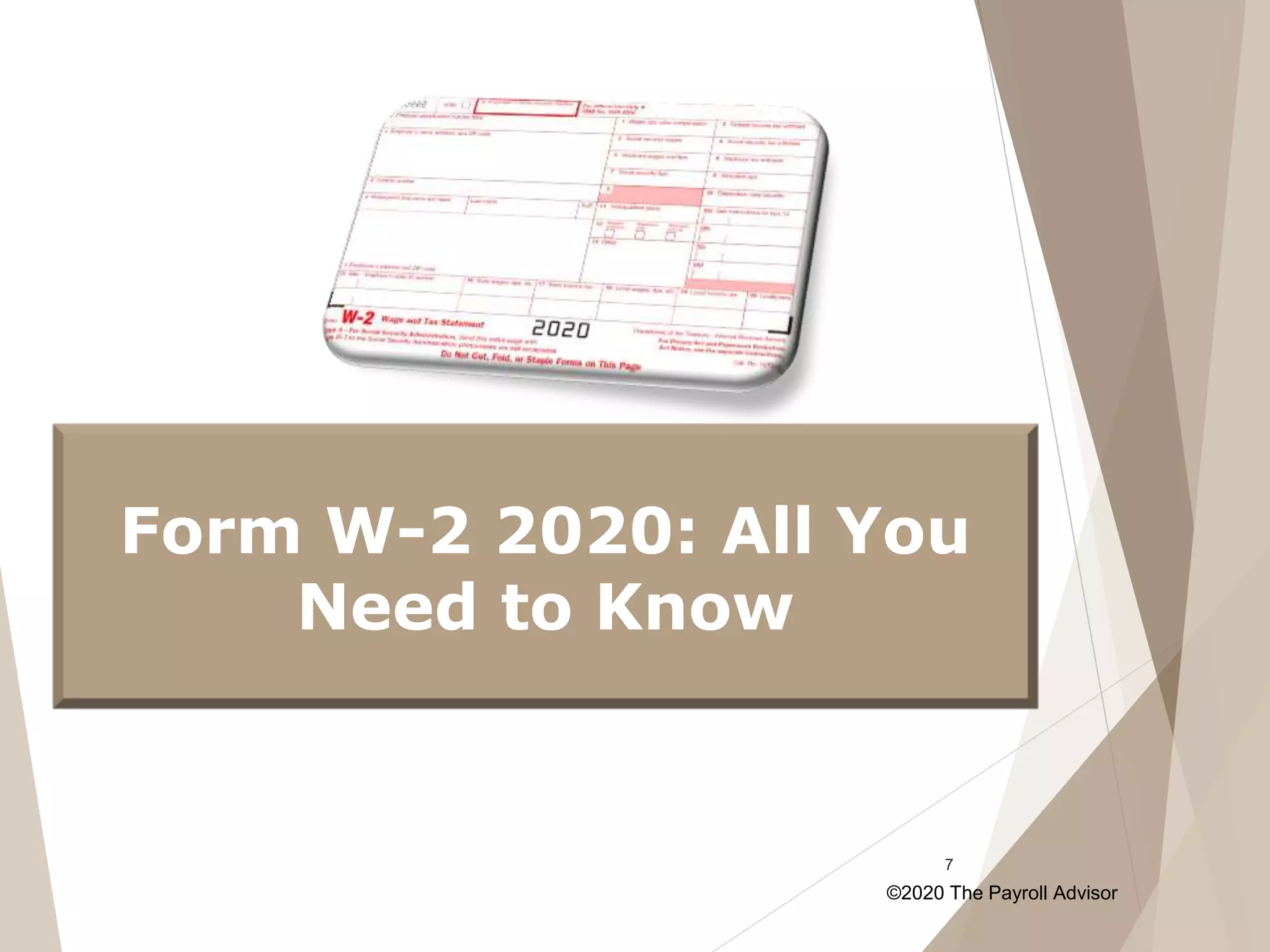 ©2020 The Payroll Advisor
7
Form W-2 2020: All You
Need to Know
 