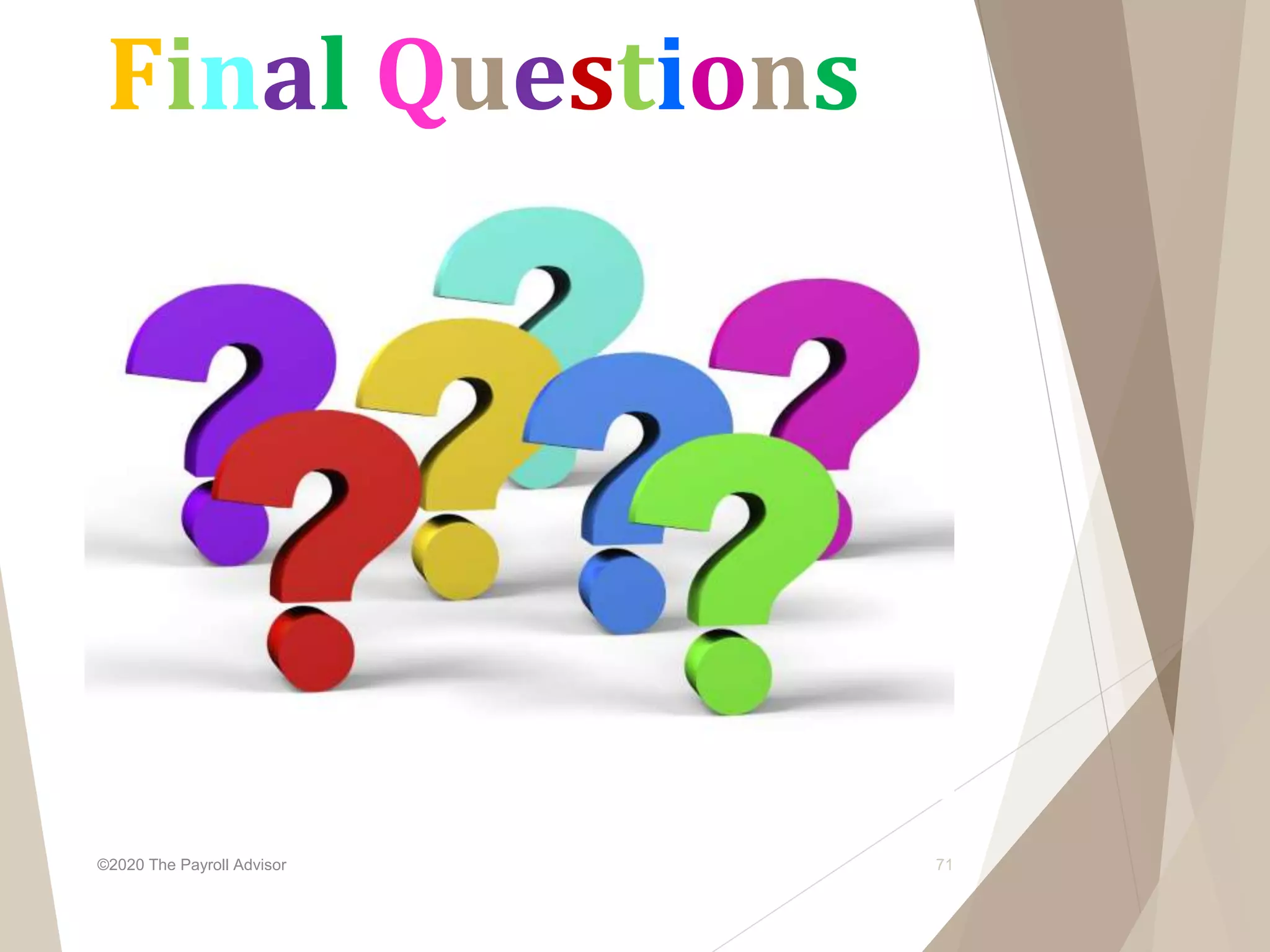 Final Questions
©2020 The Payroll Advisor 71
 
