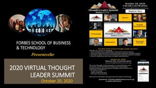 2020 VIRTUAL THOUGHT
LEADER SUMMIT
FORBES SCHOOL OF BUSINESS
& TECHNOLOGY
October 20, 2020
Presentsthe
 