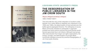 U N I V E R S I T Y P R E S S W E E K 2 0 2 0 R A I S E U P
THE DESEGREGATION OF
PUBLIC LIBRARIES IN THE
JIM CROW SOUTH
Wa...