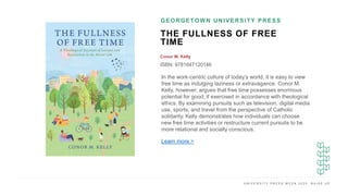 U N I V E R S I T Y P R E S S W E E K 2 0 2 0 R A I S E U P
THE FULLNESS OF FREE
TIME
Conor M. Kelly
ISBN: 9781647120146
G...