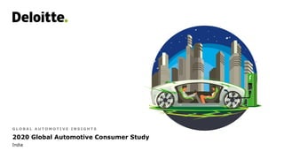 2020 Global Automotive Consumer Study
India
G L O B A L A U T O M O T I V E I N S I G H T S
 