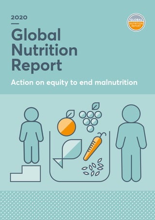 2020
Global
Nutrition
Report
Action on equity to end malnutrition
 