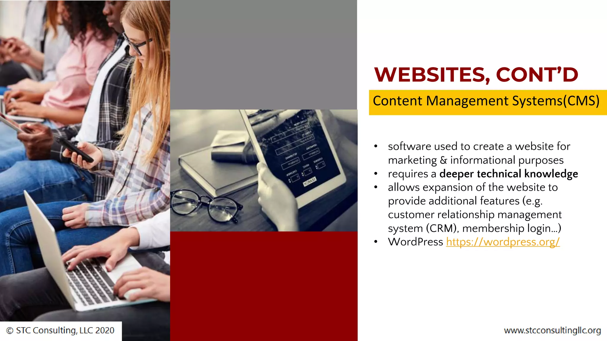 WEBSITES, CONT’D
• software used to create a website for
marketing & informational purposes
• requires a deeper technical knowledge
• allows expansion of the website to
provide additional features (e.g.
customer relationship management
system (CRM), membership login…)
• WordPress https://wordpress.org/
Content Management Systems(CMS)
 
