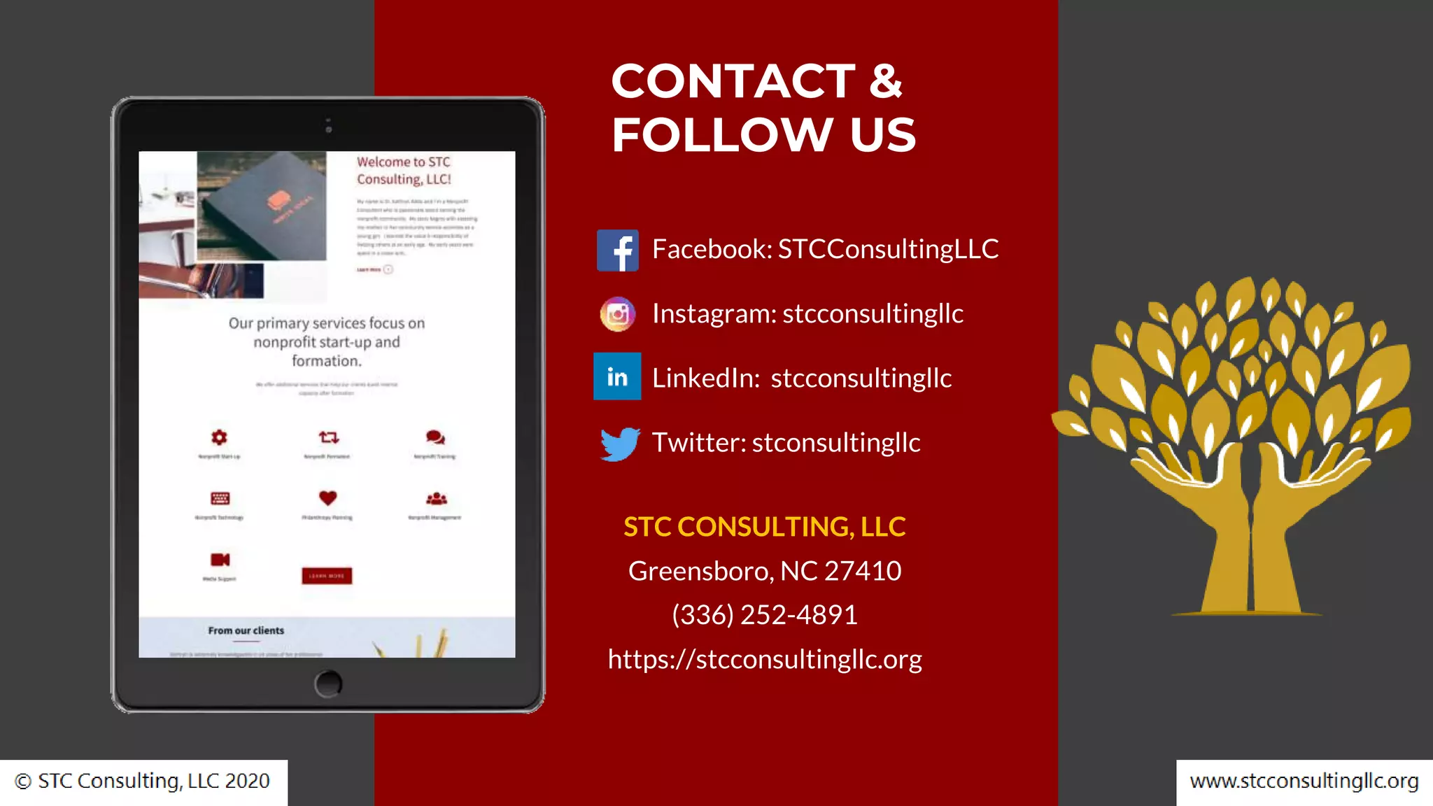 CONTACT &
FOLLOW US
Facebook: STCConsultingLLC
Instagram: stcconsultingllc
LinkedIn: stcconsultingllc
Twitter: stconsultingllc
STC CONSULTING, LLC
Greensboro, NC 27410
(336) 252-4891
https://stcconsultingllc.org
 