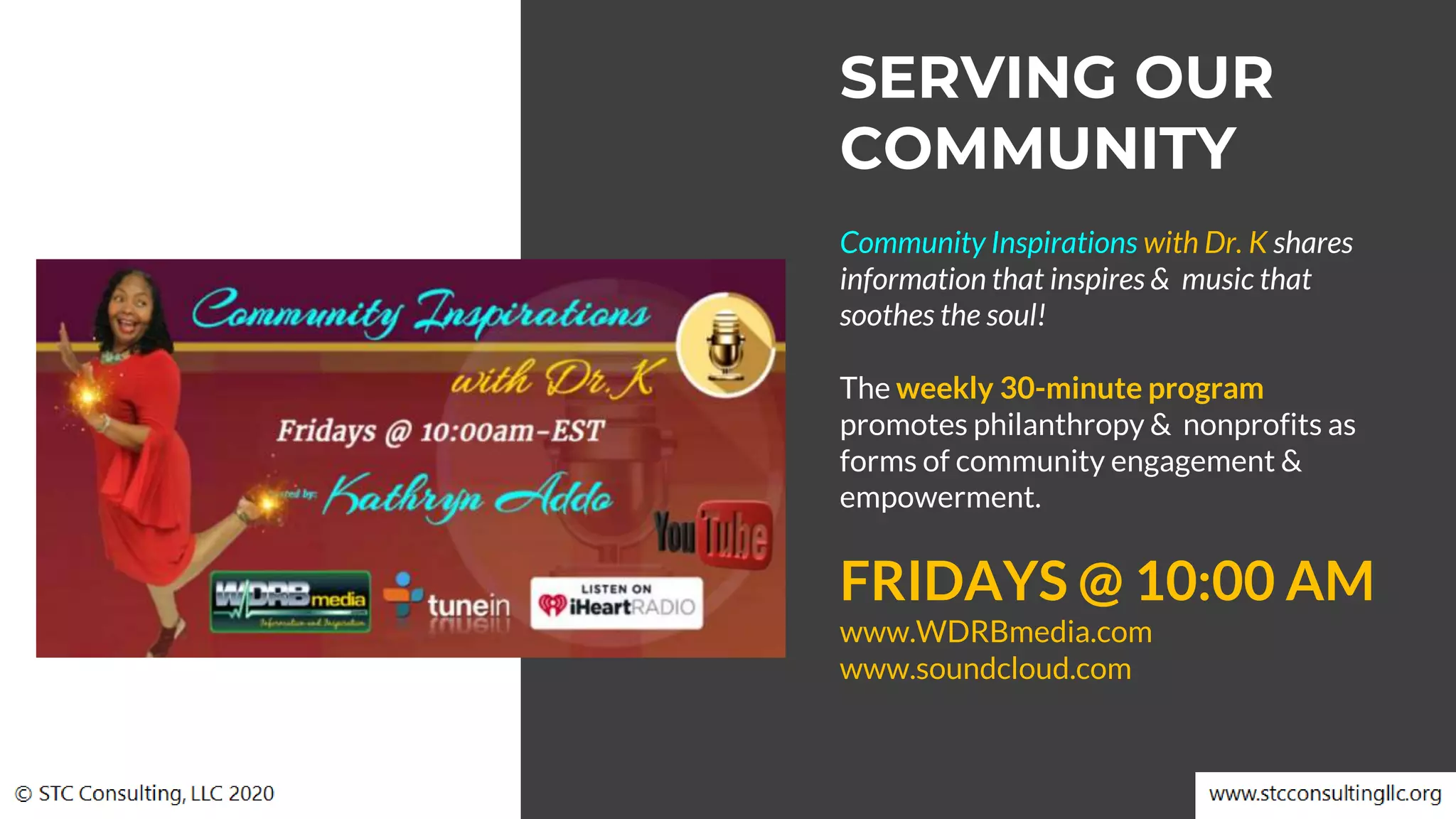 Community Inspirations with Dr. K shares
information that inspires & music that
soothes the soul!
The weekly 30-minute program
promotes philanthropy & nonprofits as
forms of community engagement &
empowerment.
FRIDAYS @ 10:00 AM
www.WDRBmedia.com
www.soundcloud.com
SERVING OUR
COMMUNITY
 