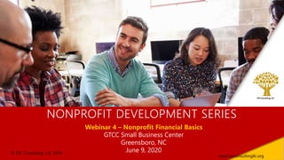 Webinar 4 – Nonprofit Financial Basics
GTCC Small Business Center
Greensboro, NC
June 9, 2020© STC Consulting, LLC 2019
www.stcconsultingllc.org
NONPROFIT DEVELOPMENT SERIES
 