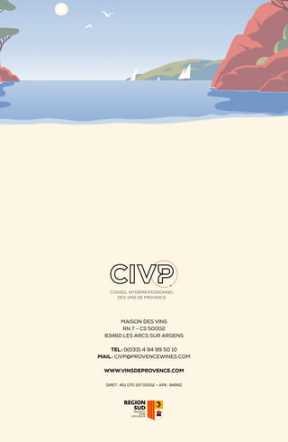 MAISON DES VINS
RN 7 - CS 50002
83460 LES ARCS SUR ARGENS
TEL: 0(033) 4 94 99 50 10
MAIL: CIVP@PROVENCEWINES.COM
WWW.VINSDEPROVENCE.COM
SIRET: 451 070 197 00012 – APE: 9499Z
 