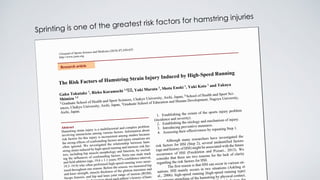 Sprinting is one of the greatest risk factors for hamstring injuries
 