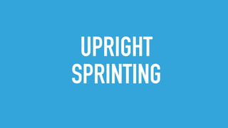 UPRIGHT
SPRINTING
 