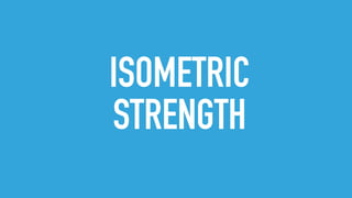 ISOMETRIC
STRENGTH
 