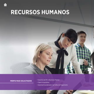 | 68
RECURSOS HUMANOS
• Gerente de RH e Business Partner
• Talent Acquisition
• Gerente/Coordenador de Folha de Pagamento
PERFIS MAIS SOLICITADOS
 