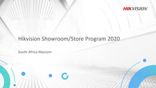 Hikvision Showroom/Store Program 2020
South Africa Marcom
 