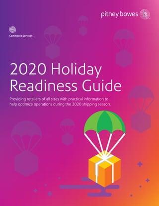 2020 Holiday
Readiness Guide
Commerce Services
Providing retailers of all sizes with practical information to
help optimize operations during the 2020 shipping season.
 