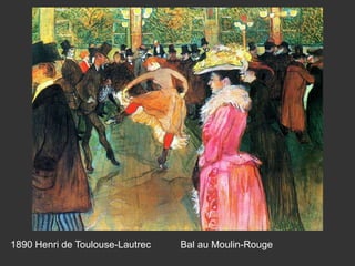 1890 Henri de Toulouse-Lautrec Bal au Moulin-Rouge
 