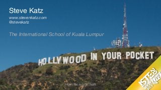 https://flic.kr/p/STTszR
IN YOUR POCKET
Steve Katz

www.stevenkatz.com
@stevekatz
The International School of Kuala Lumpur 
 