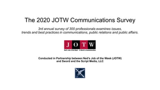 The 2020 JOTW Communications Survey
3rd annual survey of 300 professionals examines issues,
trends and best practices in c...