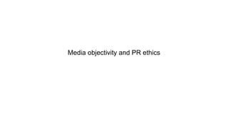 Media objectivity and PR ethics
 
