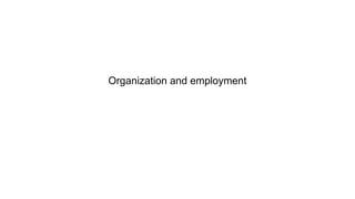 Organization and employment
 
