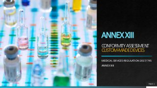 ANNEXXIII
CONFORMITYASSESSMENT
CUSTOM-MADEDEVICES
MEDICAL DEVICES REGULATION 2017/745
ANNEX XIII
PAGE 1
 