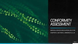 CONFORMITY
ASSESSMENT
MEDICAL DEVICES REGULATION 2017/745
CHAPTER V, SECTION II, ANNEXES IX, X, XI
PAGE 1
 
