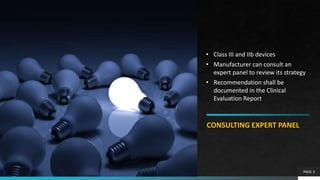 PAGE 3
CONSULTING EXPERT PANEL
• Class III and IIb devices
• Manufacturer can consult an
expert panel to review its strate...