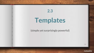 25
2.3
Templates
(simple yet surprisingly powerful)
noteable
 