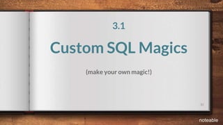31
3.1
Custom SQL Magics
(make your own magic!)
noteable
 