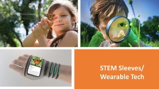 STEM Sleeves/
Wearable Tech
 