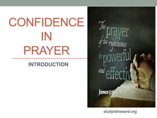 CONFIDENCE
IN
PRAYER
INTRODUCTION
studyintheword.org
 