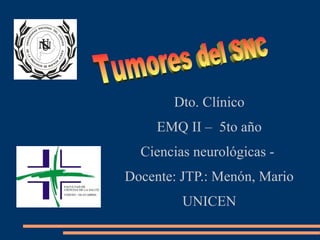 Dto. Clínico
EMQ II – 5to año
Ciencias neurológicas -
Docente: JTP.: Menón, Mario
UNICEN
 