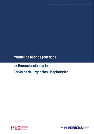 de Humanización en los
Servicios de Urgencias Hospitalarias
Edición de 2020
Programa de elaboración de estándares en humanización de Proyecto HUCI
Manual de buenas prácticas
 