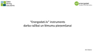“Energodati.lv” instruments
darba ražībai un lēmumu pieņemšanai
Jānis Šipkovs
 