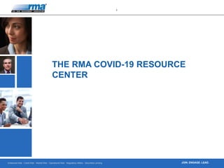 Enterprise Risk · Credit Risk · Market Risk · Operational Risk · Regulatory Affairs · Securities Lending
1
JOIN. ENGAGE. LEAD.
THE RMA COVID-19 RESOURCE
CENTER
 