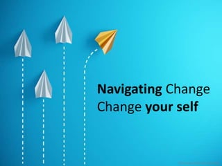 1
Navigating Change
Change your self
3rd January 2020, Nels Karsvang
 