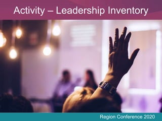 Region Conference 2020
Activity – Leadership Inventory
 