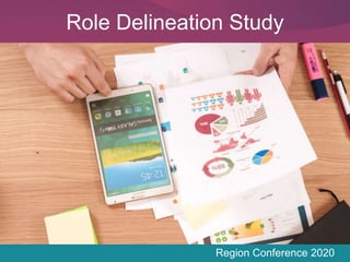 Region Conference 2020
Role Delineation Study
 