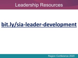 Region Conference 2020
Leadership Resources
bit.ly/sia-leader-development
 