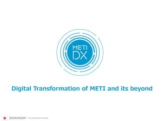 Digital Transformation of METI and its beyond
 