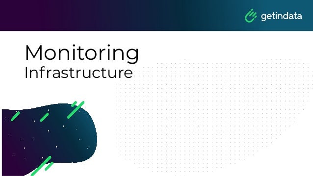 Monitoring
Infrastructure
 