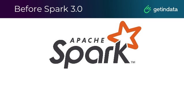 Before Spark 3.0
 